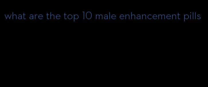 what are the top 10 male enhancement pills