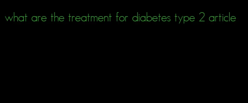 what are the treatment for diabetes type 2 article