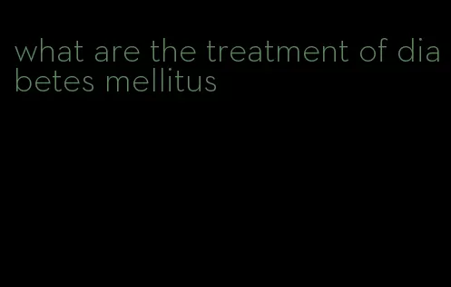 what are the treatment of diabetes mellitus