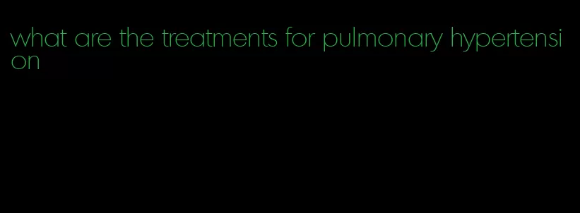 what are the treatments for pulmonary hypertension