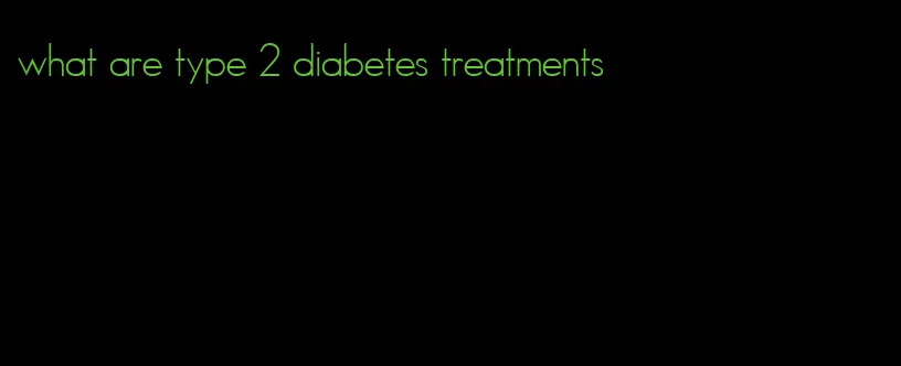 what are type 2 diabetes treatments