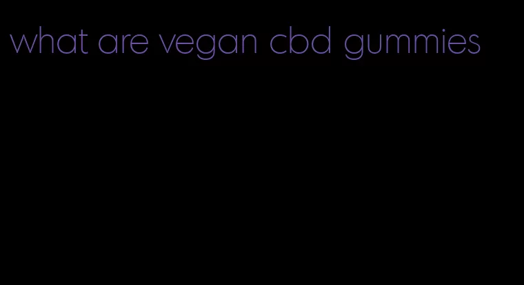 what are vegan cbd gummies