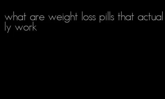 what are weight loss pills that actually work