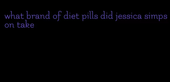 what brand of diet pills did jessica simpson take