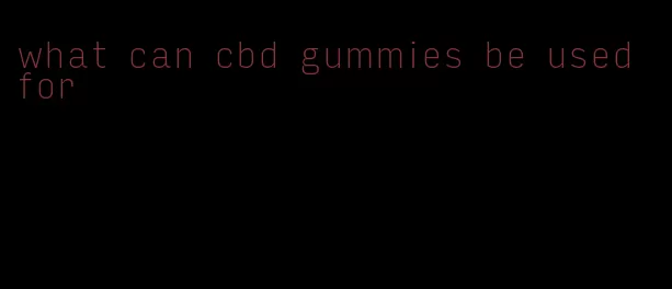 what can cbd gummies be used for