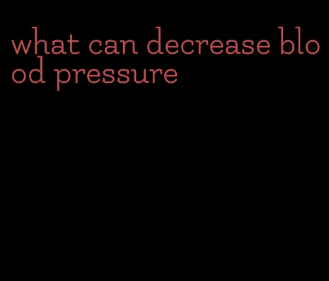 what can decrease blood pressure