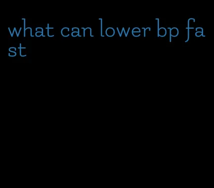 what can lower bp fast