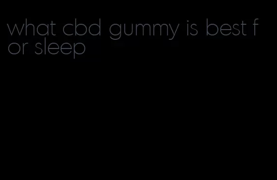 what cbd gummy is best for sleep