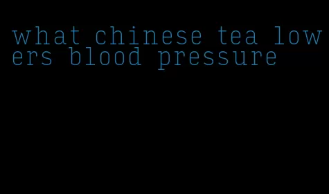 what chinese tea lowers blood pressure