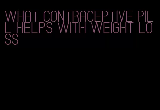 what contraceptive pill helps with weight loss