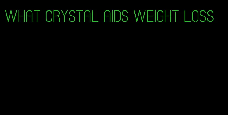 what crystal aids weight loss