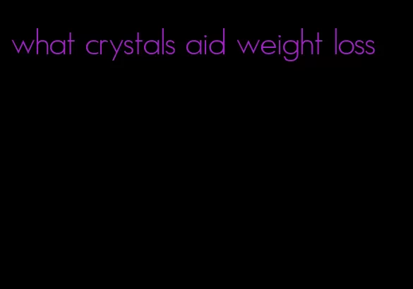 what crystals aid weight loss