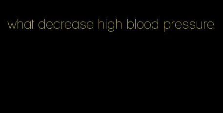 what decrease high blood pressure