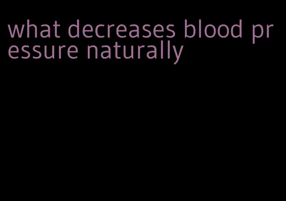 what decreases blood pressure naturally