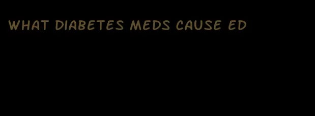 what diabetes meds cause ed