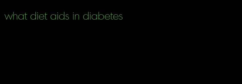 what diet aids in diabetes