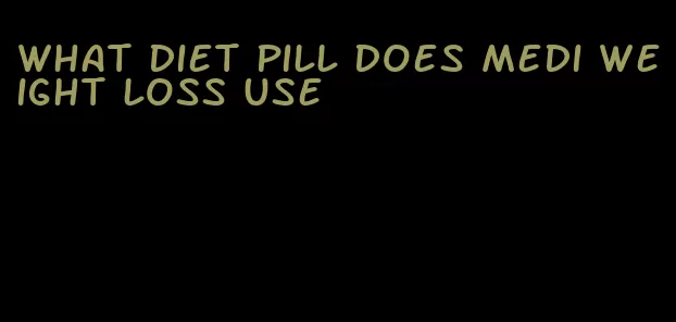 what diet pill does medi weight loss use