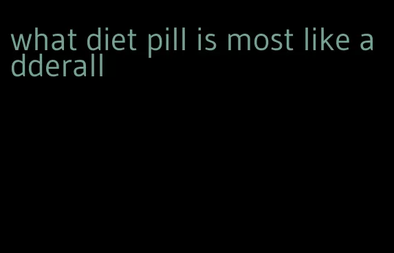 what diet pill is most like adderall