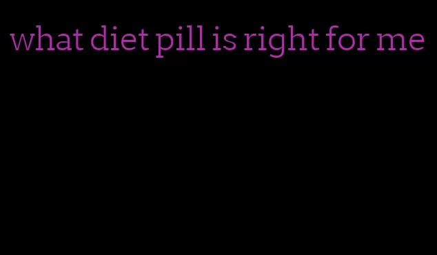 what diet pill is right for me