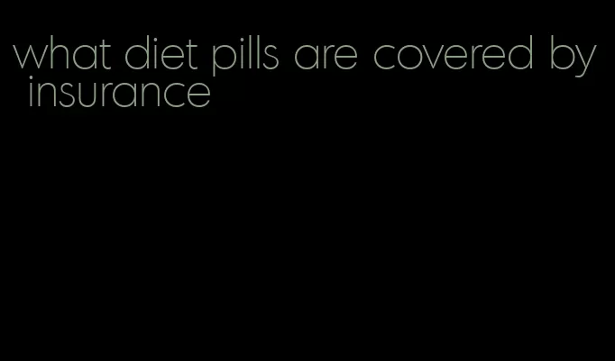 what diet pills are covered by insurance