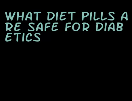 what diet pills are safe for diabetics