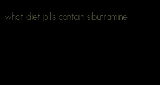 what diet pills contain sibutramine