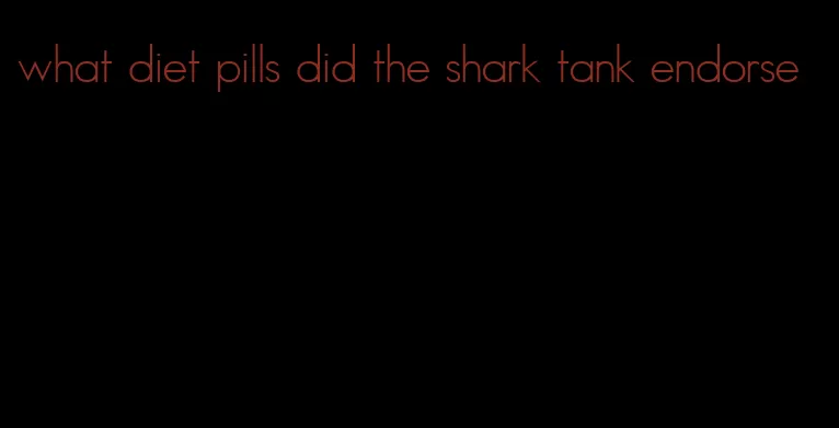 what diet pills did the shark tank endorse