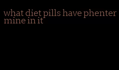 what diet pills have phentermine in it