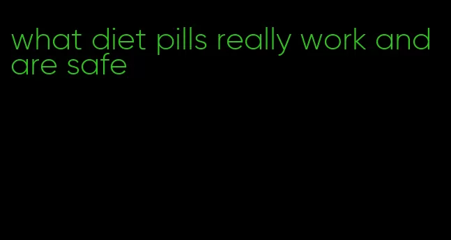 what diet pills really work and are safe