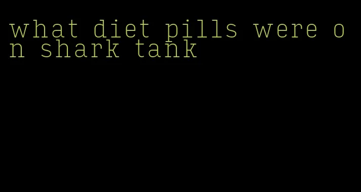 what diet pills were on shark tank