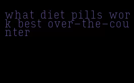 what diet pills work best over-the-counter