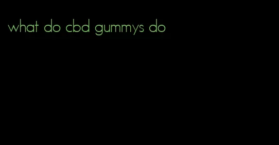 what do cbd gummys do