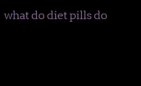 what do diet pills do