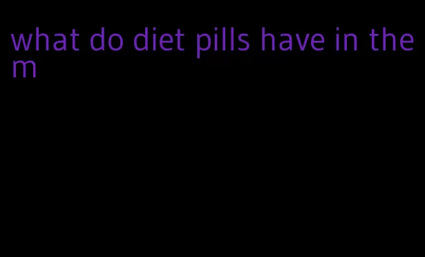 what do diet pills have in them