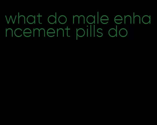 what do male enhancement pills do