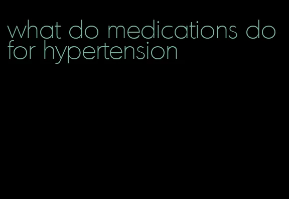 what do medications do for hypertension