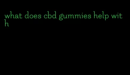 what does cbd gummies help with