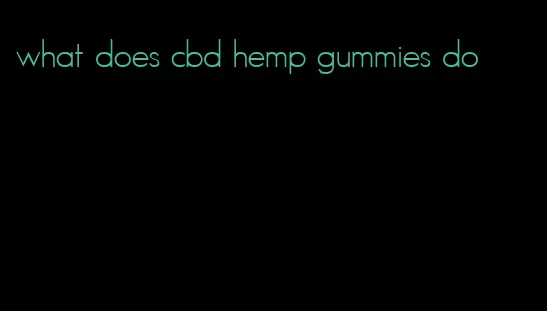 what does cbd hemp gummies do