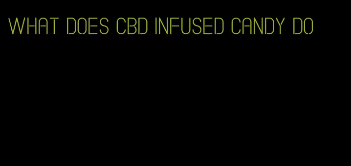 what does cbd infused candy do