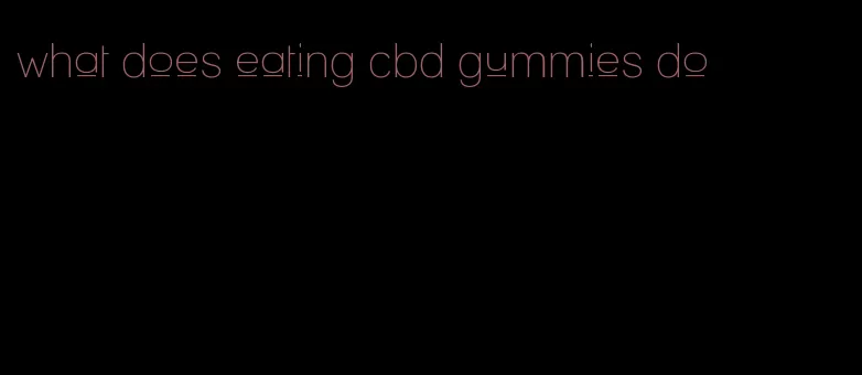 what does eating cbd gummies do