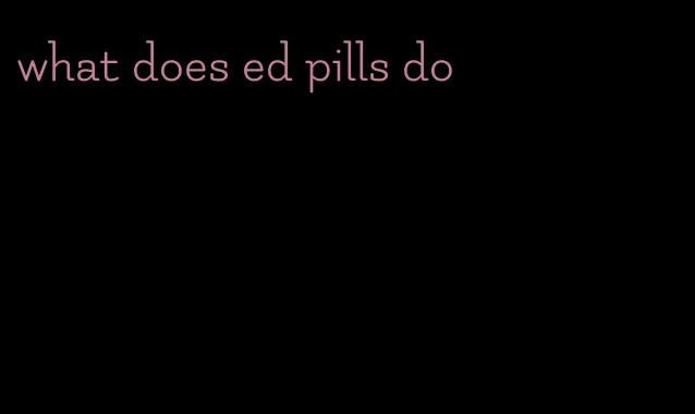 what does ed pills do