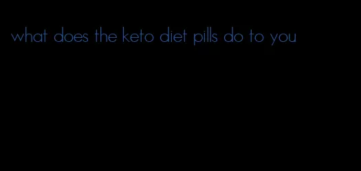 what does the keto diet pills do to you