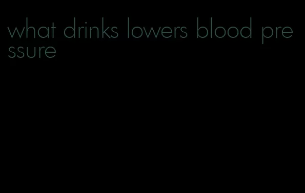 what drinks lowers blood pressure