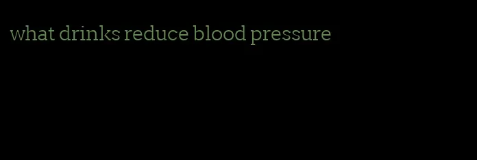 what drinks reduce blood pressure