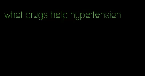 what drugs help hypertension