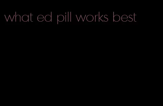 what ed pill works best