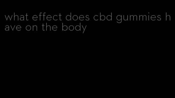 what effect does cbd gummies have on the body