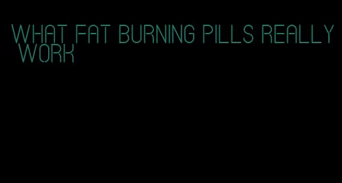 what fat burning pills really work