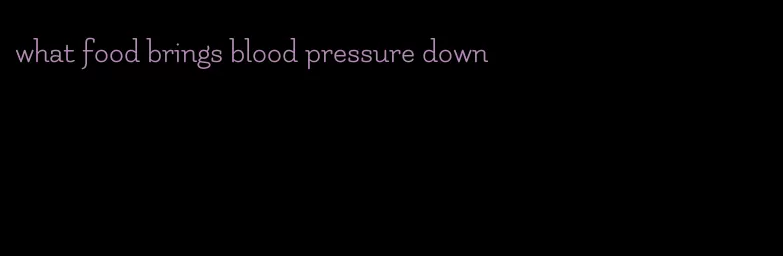 what food brings blood pressure down