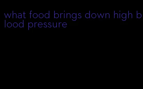 what food brings down high blood pressure